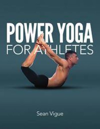 Power Yoga for Athletes by Sean Vigue