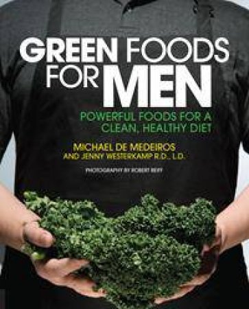 Green Foods for Men by Michael de Medeiros & Jenny Westerkamp
