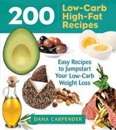 200 Low-Carb, High-Fat Recipes by Dana Carpender