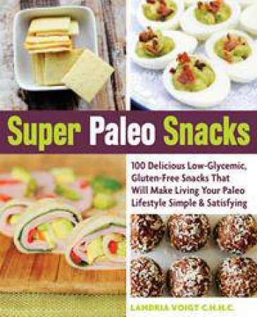 Super Paleo Snacks by Landria Voigt