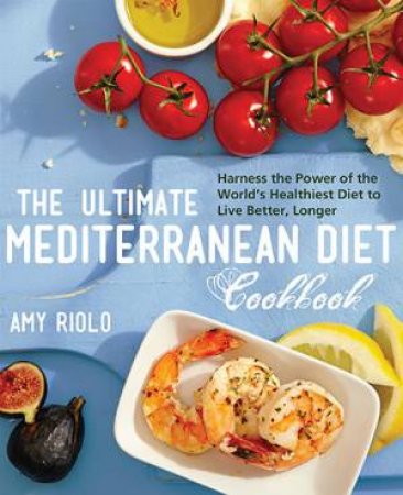 The Ultimate Mediterranean Diet Cookbook by Amy Riolo
