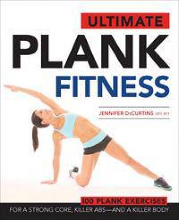 Ultimate Plank Fitness by Jen DeCurtins