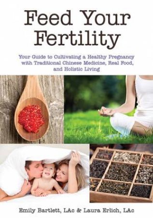 Feed Your Fertility by Emily Bartlett