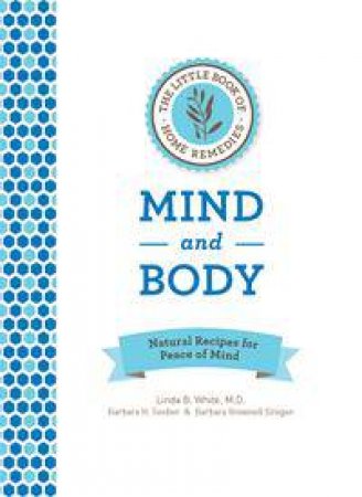 The Little Book of Home Remedies: Mind and Body by Linda B. White & Barbara Seeber & Barbara Brownell