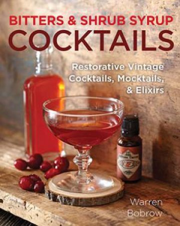 Bitters and Shrub Syrup Cocktails by Warren Bobrow