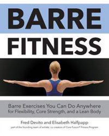 Barre Fitness by Fred DeVito & Elisabeth Halfpapp