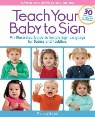 Teach Your Baby to Sign, Revised and Updated 2nd Edition by Monica Beyer