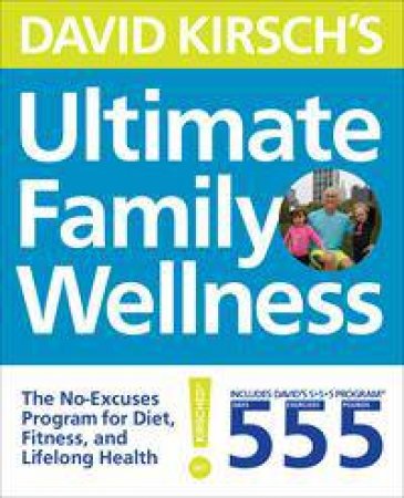 David Kirsch's Ultimate Family Wellness by David Kirsch