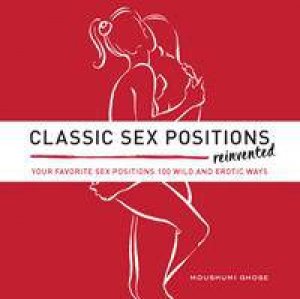 Classic Sex Positions Reinvented by Moushumi Ghose