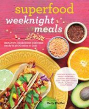 Superfood Weeknight Meals Healthy Delicious Dinners Ready In 30 Minutes Or Less