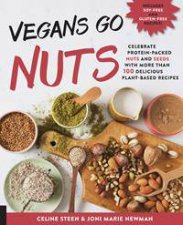 Vegans Go Nuts Celebrate ProteinPacked Nuts And Nut Flours With More Than 100 Delicious PlantBased Recipes