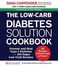 The LowCarb Diabetes Solution Cookbook Prevent And Heal Type 2 Diabetes With 200 Super LowCarb Recipes