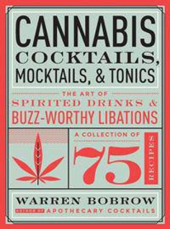 Cannabis Cocktails, Mocktails, and Tonics by Warren Bobrow