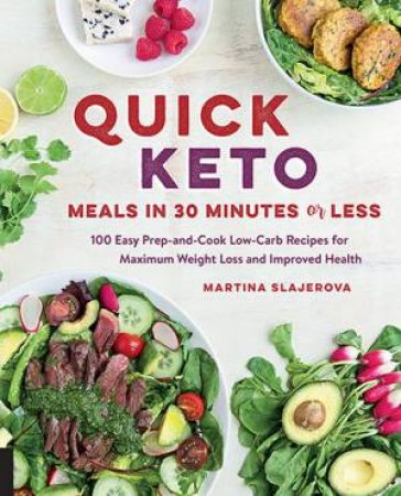 Quick Keto: Meals In 30 Minutes Or Less by Martina Slajerova