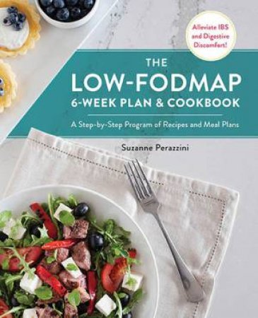 The Low-FODMAP 6-Week Plan And Cookbook by Suzanne Perazzini