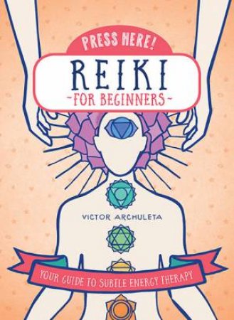 Reiki For Beginners (Press Here!) by Victor Archuleta & Emily Portnoi