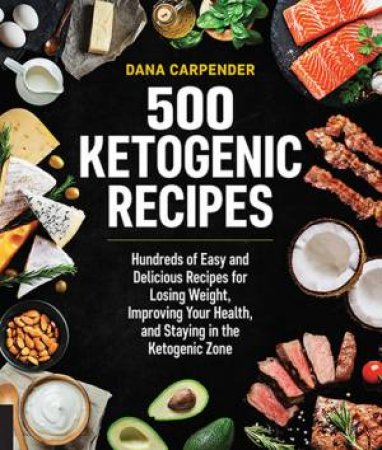 500 Ketogenic Recipes by Dana Carpender