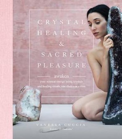 Crystal Healing And Sacred Pleasure by Vanessa Cuccia