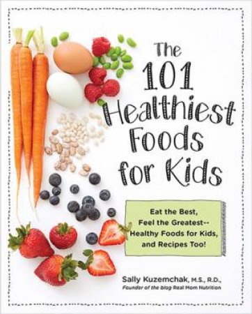 101 Healthiest Foods for Kids by Sally Kuzemchak