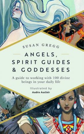 Angels, Spirit Guides & Goddesses by Susan Gregg