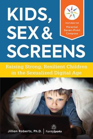 Kids, Sex & Screens by Jillian Roberts