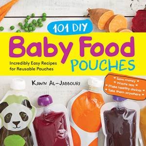 101 DIY Baby Food Pouches by Kawn Al-jabbouri, Anni Daulter, Kelly Genzlinger & Katherine Erlich