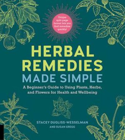 Herbal Remedies Made Simple by Stacey Dugliss-Wesselman & Susan Gregg
