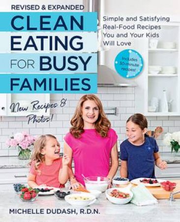 Clean Eating For Busy Families by Michelle Dudash