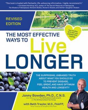 The Most Effective Ways To Live Longer by Jonny Bowden & Beth Traylor