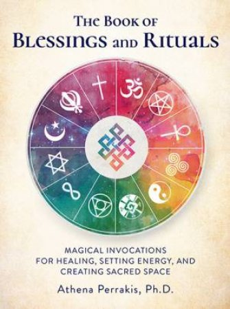 The Book Of Blessings And Rituals by Athena Perrakis
