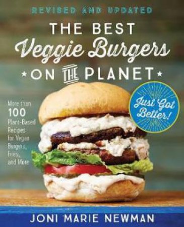 The Best Veggie Burgers On The Planet by Joni Marie Newman