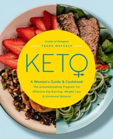 Keto: A Woman's Guide And Cookbook by Tasha Metcalf