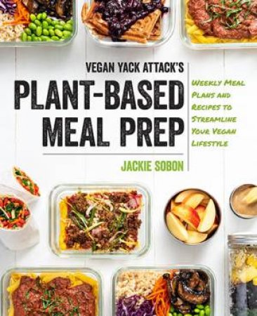Vegan Yack Attack's Plant-Based Meal Prep by Jackie Sobon