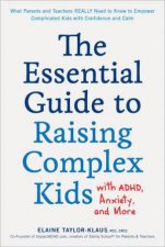 The Essential Guide to Raising Complex Kids with ADHD Anxiety and More