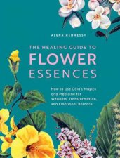 The Healing Guide To Flower Essences