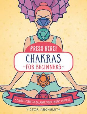 Chakras for Beginners (Press Here!) by Victor Archuleta