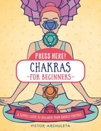 Chakras for Beginners (Press Here!) by Victor Archuleta