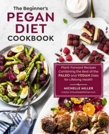 The Beginner's Pegan Diet Cookbook by Michelle Miller