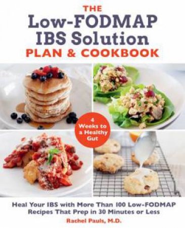 The Low-FODMAP IBS Solution Plan And Cookbook by Rachel Pauls