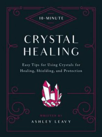 Crystal Healing (10-Minute) by Ashley Leavy