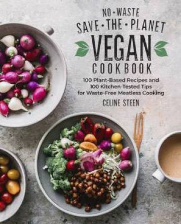 No-Waste Save-The-Planet Vegan Cookbook by Celine Steen