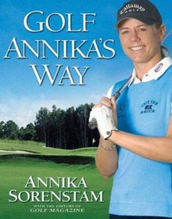 Golf: Annika's Way by Annika Sorenstam