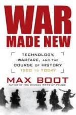 War Made New Technology Warfare And The Course Of History 1500 To Today