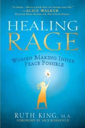 Healing Rage: Women Making Inner Peace Possible by Ruth King