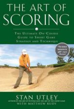 Art Of Scoring The Ultimate OnCourse Guide to Short Game Strategy and Technique