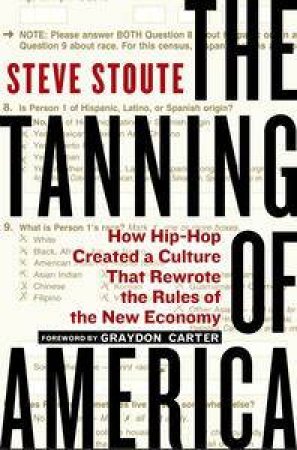 The Tanning of America: How Hip-Hop Created a Culture That Rewrote the  Rules of the New Economy by Steve Stoute
