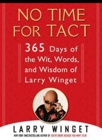 No Time For Tact: 365 Days of the Wit, Words, and Wisdom of Larry Winget by Larry Winget