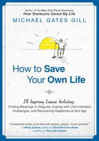 How to Save Your Own Life by Michael Gates Gill