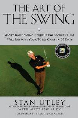 The Art of the Swing by Stan Utley & Matthew Rudy 