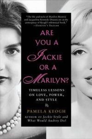 Are You a Jackie or a Marilyn?: Timeless Lessons on Love, Power, and Style by Pamela Keogh